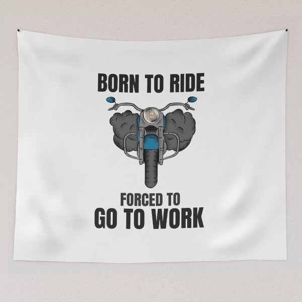 Item preview, BORN TO RIDE FORCED TO GO TO WORK designed and sold by 30-Merch.