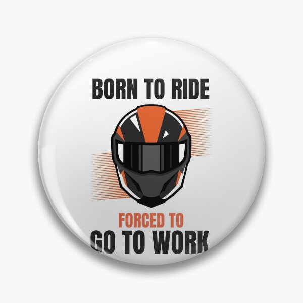Item preview, BORN TO RIDE FORCED TO GO TO WORK designed and sold by 30-Merch.