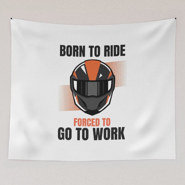 Item preview, BORN TO RIDE FORCED TO GO TO WORK designed and sold by 30-Merch.