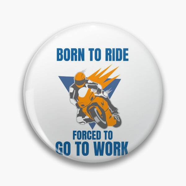 Item preview, BORN TO RIDE FORCED TO GO TO WORK designed and sold by 30-Merch.