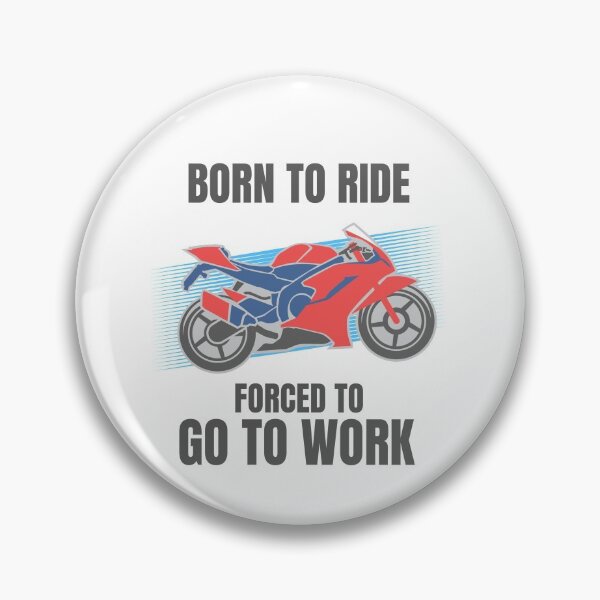 Item preview, BORN TO RIDE FORCED TO GO TO WORK designed and sold by 30-Merch.