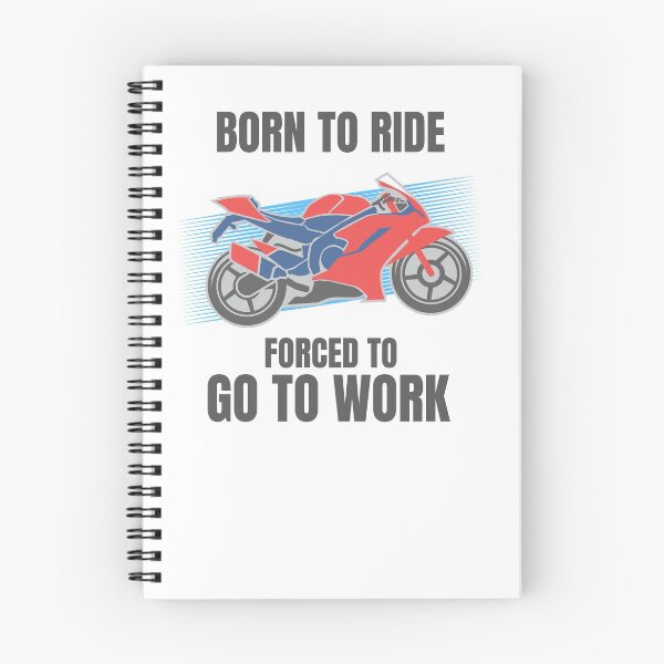 Item preview, BORN TO RIDE FORCED TO GO TO WORK designed and sold by 30-Merch.