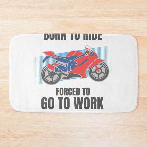 Item preview, BORN TO RIDE FORCED TO GO TO WORK designed and sold by 30-Merch.
