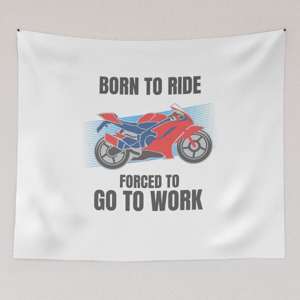 Item preview, BORN TO RIDE FORCED TO GO TO WORK designed and sold by 30-Merch.