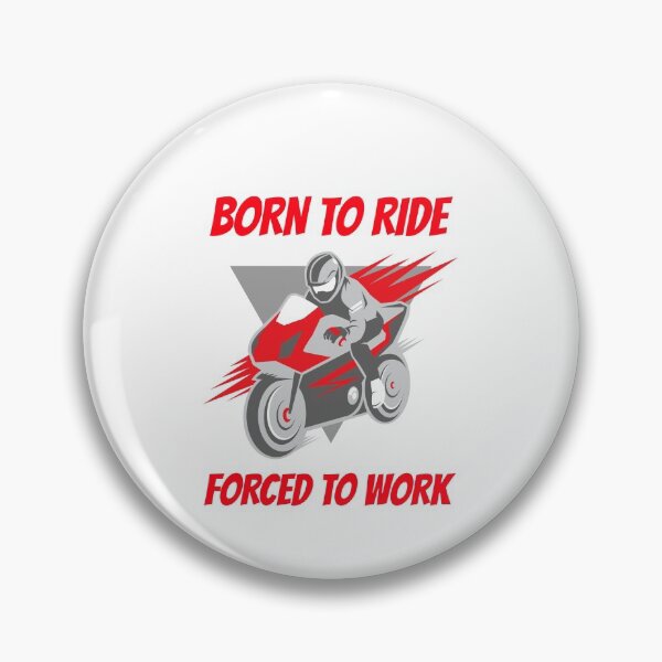 Item preview, BORN TO RIDE FORCED TO GO TO WORK designed and sold by 30-Merch.