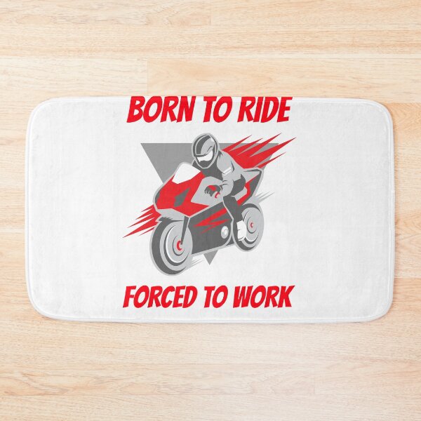 Item preview, BORN TO RIDE FORCED TO GO TO WORK designed and sold by 30-Merch.