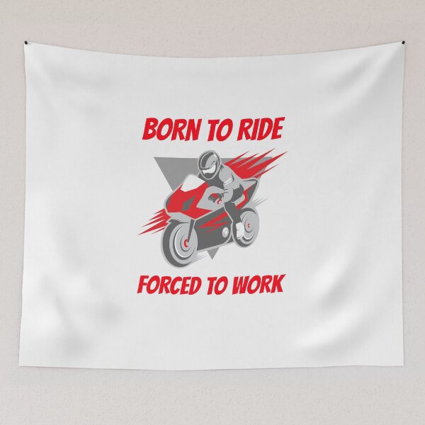 Item preview, BORN TO RIDE FORCED TO GO TO WORK designed and sold by 30-Merch.