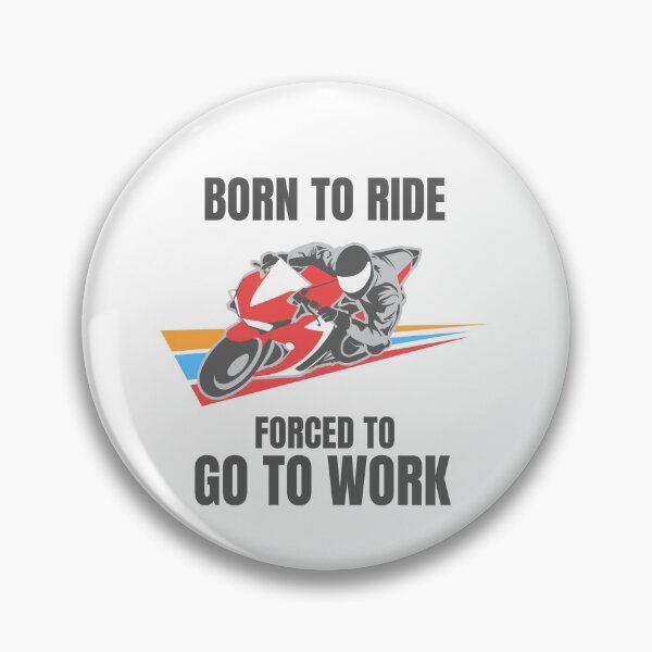 Item preview, BORN TO RIDE FORCED TO GO TO WORK designed and sold by 30-Merch.