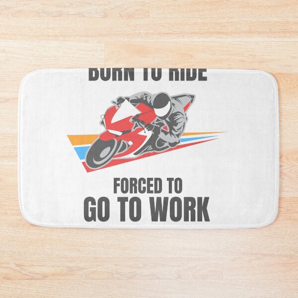 Item preview, BORN TO RIDE FORCED TO GO TO WORK designed and sold by 30-Merch.