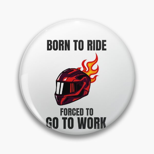 Item preview, BORN TO RIDE FORCED TO GO TO WORK designed and sold by 30-Merch.