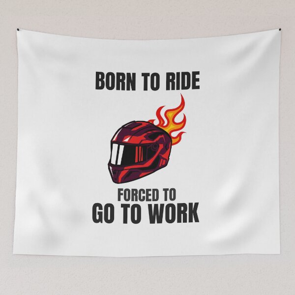 Item preview, BORN TO RIDE FORCED TO GO TO WORK designed and sold by 30-Merch.
