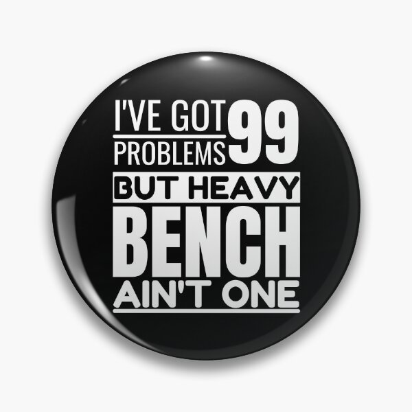 Item preview, I've got 99 problems, heavy bench ain't one designed and sold by Unchainthebeast.