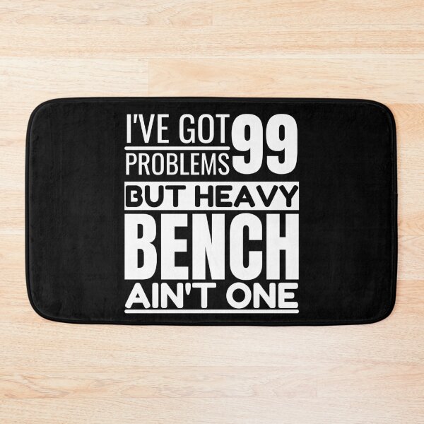 Item preview, I've got 99 problems, heavy bench ain't one designed and sold by Unchainthebeast.