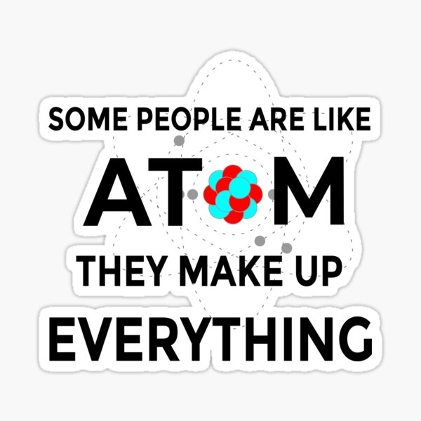 Item preview, Some People are Like Atom They Make Up Everything | Funny Chemistry Joke Gift 001 designed and sold by Tiji Mudjono.