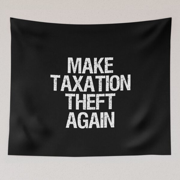 Item preview, Libertarian Anti-Socialism Make - Taxation Theft Again designed and sold by Styrman.