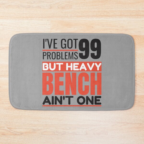 Item preview, I've got 99 problems, heavy bench ain't one designed and sold by Unchainthebeast.