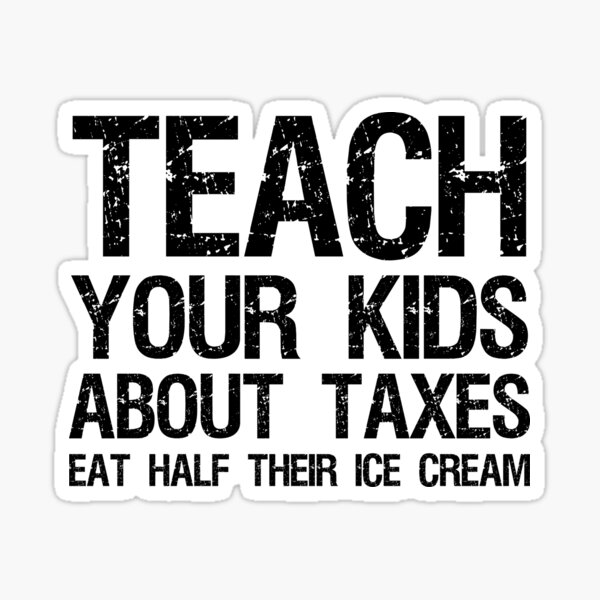 Item preview, Teach your kids about taxes Eat half their ice cream libertarian conservative designed and sold by Styrman.