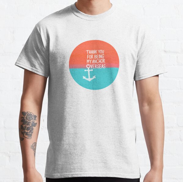 Thank you for being my anchor overseas Classic T-Shirt
