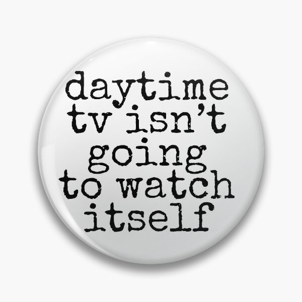 Item preview, daytime tv isn't going to watch itself dizkorce black txt designed and sold by Dizkorce.