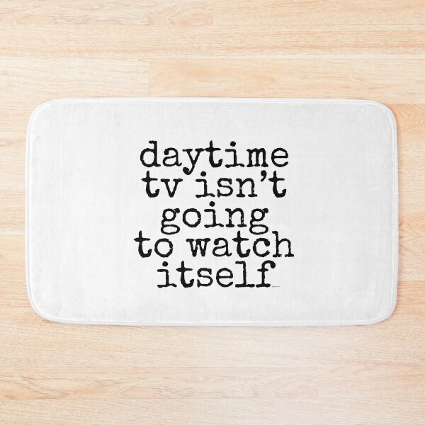 Item preview, daytime tv isn't going to watch itself dizkorce black txt designed and sold by Dizkorce.