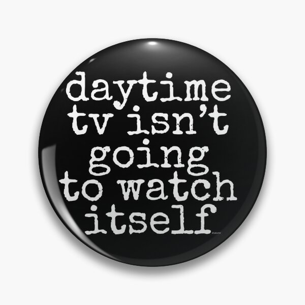 Item preview, daytime tv isn't going to watch itself dizkorce white txt designed and sold by Dizkorce.