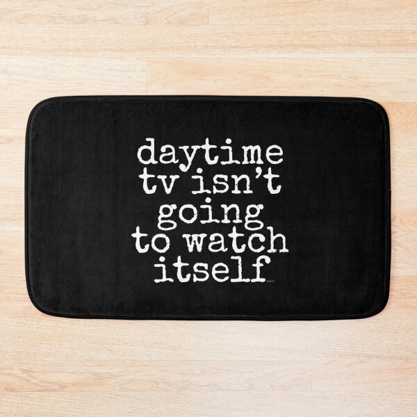 Item preview, daytime tv isn't going to watch itself dizkorce white txt designed and sold by Dizkorce.