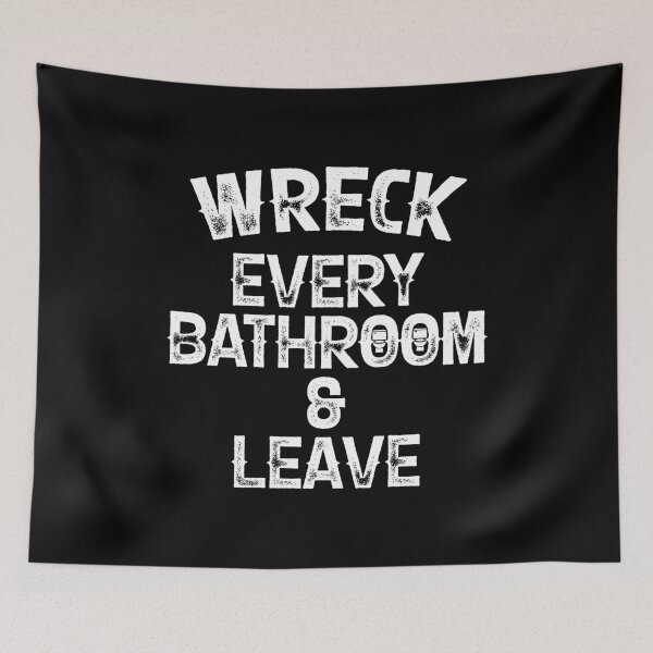 Item preview, Wreck Every Bathroom and Leave designed and sold by TekknoOutfits.