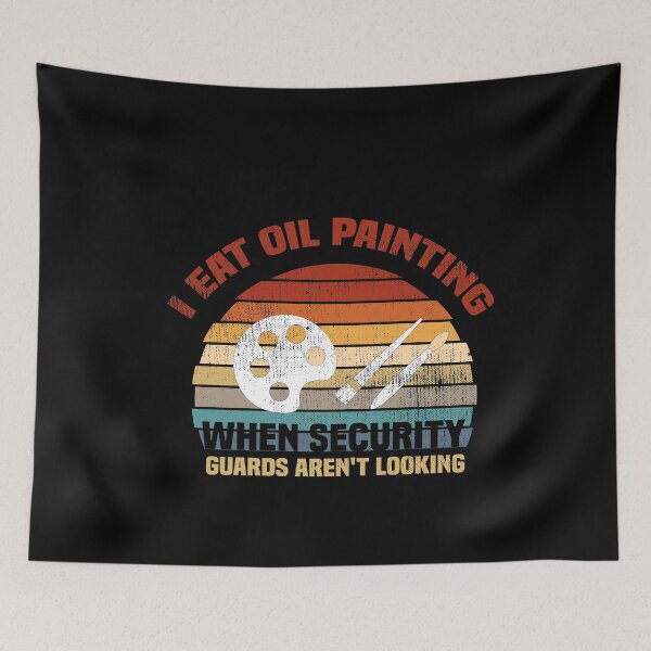 Item preview, I Eat Oil Paintings When Security Guards Aren't Looking Gift designed and sold by NSTeeDesign.