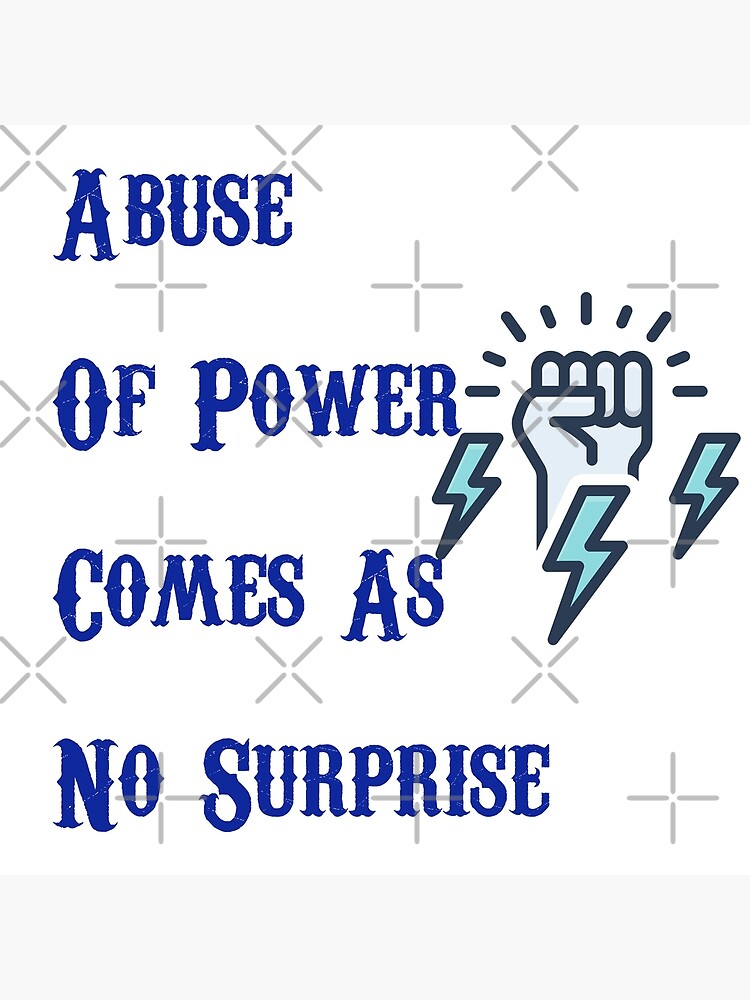 abuse-of-power-comes-as-no-surprise-02-poster-for-sale-by-mahmoudqkl