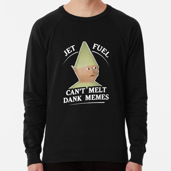Jet Fuel Can't Melt Dank Memes T-Shirt Lightweight Sweatshirt