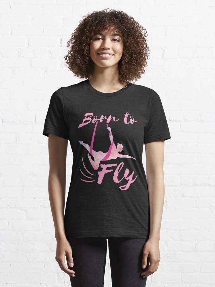 Aerial Yoga Silks Born to Fly Essential T Shirt for Sale by jaygo Redbubble