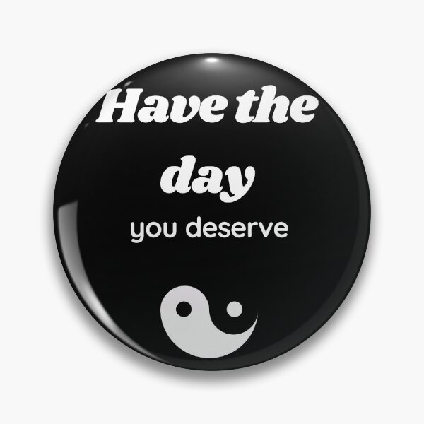Item preview, have the day you deserve designed and sold by Gotafeeling.
