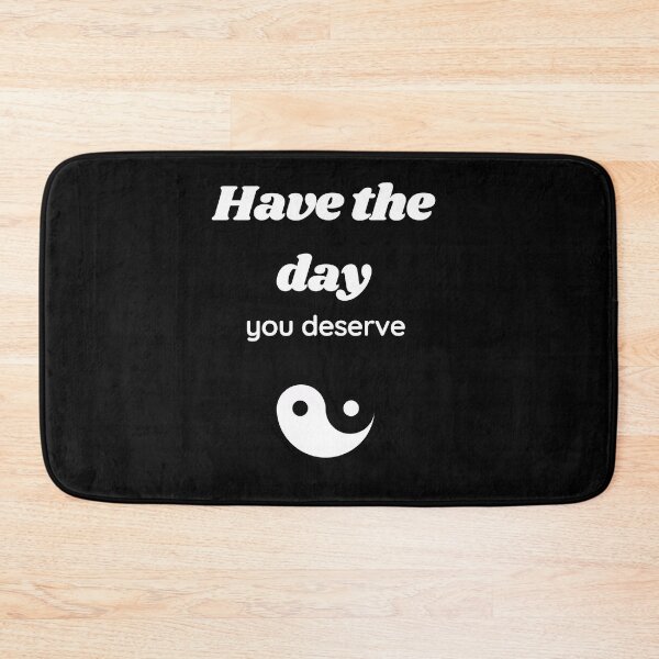 Item preview, have the day you deserve designed and sold by Gotafeeling.