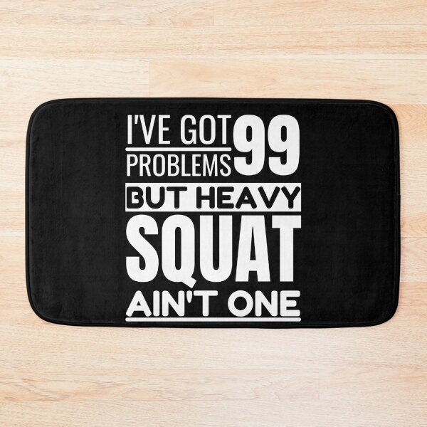 Item preview, I've got 99 problems, heavy squat ain't one designed and sold by Unchainthebeast.