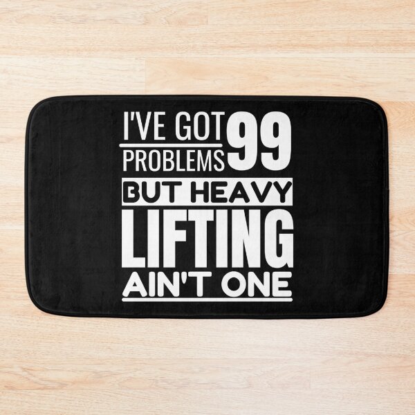Item preview, I've got 99 problems, heavy lifting ain't one designed and sold by Unchainthebeast.