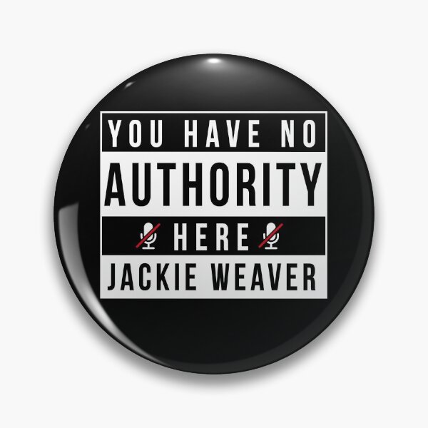 Item preview, You have no authority here Jackie Weaver, no authority designed and sold by InkyJack.