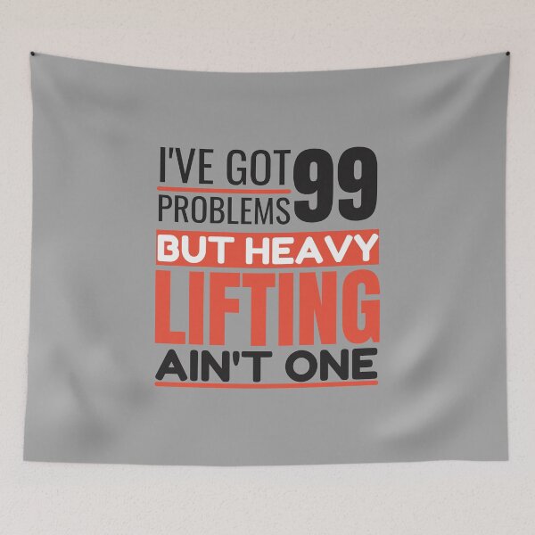 Item preview, I've got 99 problems, heavy lifting ain't one designed and sold by Unchainthebeast.