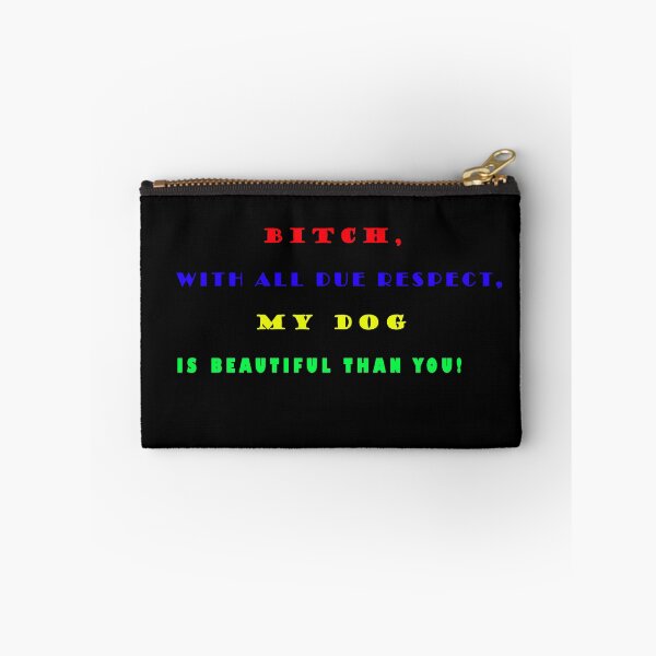 Item preview, Bitch, With All Due Respect, My Dog Is Beautiful Than You! designed and sold by Viktor Kabbach.