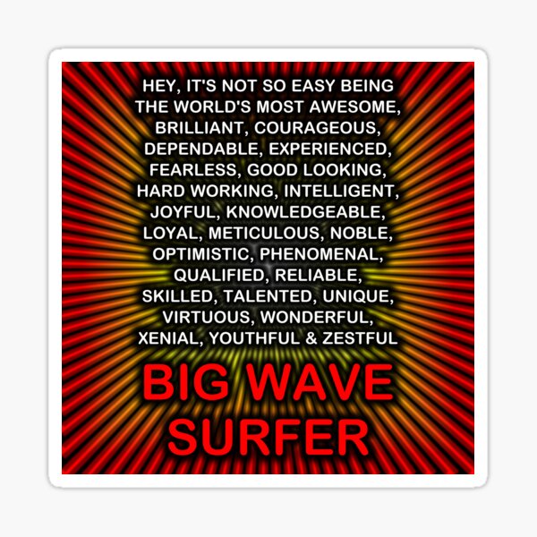 Hey, Itās Not So Easy Being ... Big Wave Surfer Sticker