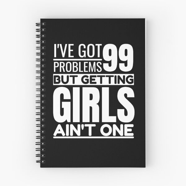 Item preview, I've got 99 problems, getting girls ain't one designed and sold by Unchainthebeast.