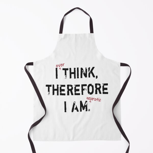 Item preview, I Over Think Therefore I Am Neurotic designed and sold by JoBella-Designs.
