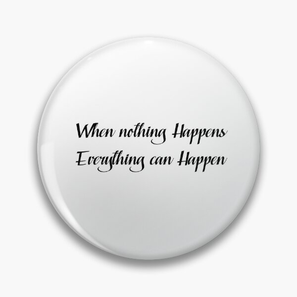 Item preview, when nothing happens everything can happen designed and sold by NiceShirtY.