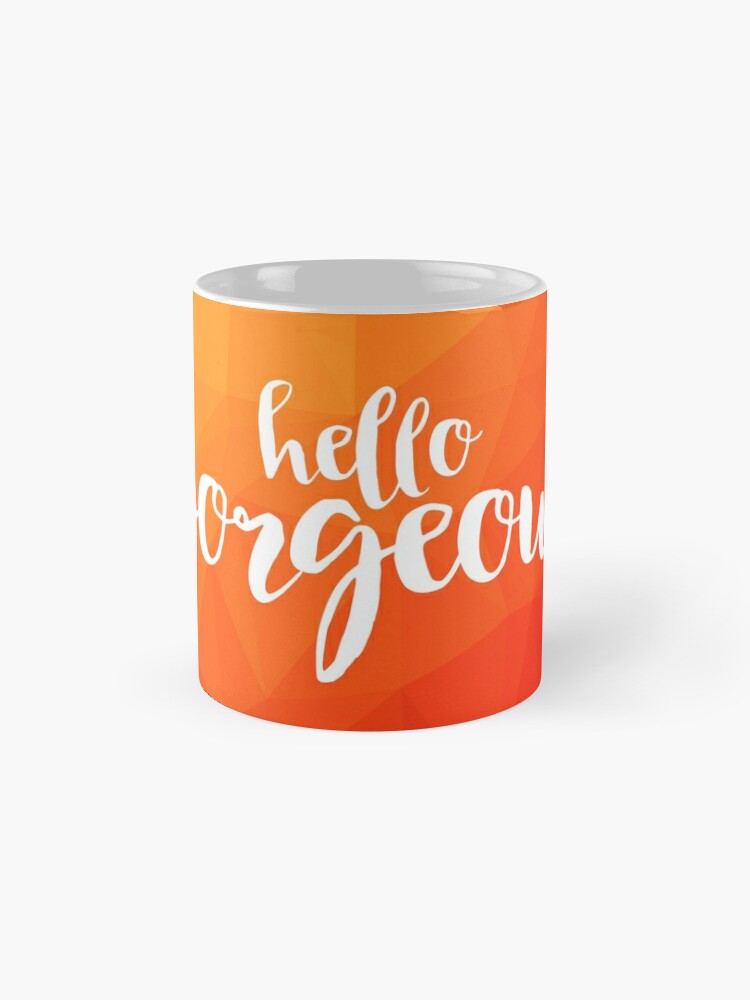 Hello Gorgeous Cute Coffee Mug –