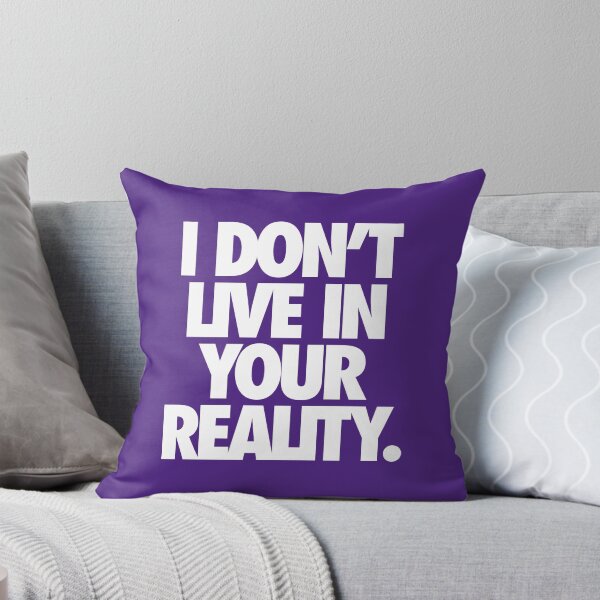 Item preview, I DON'T LIVE IN YOUR REALITY. designed and sold by cpinteractive.