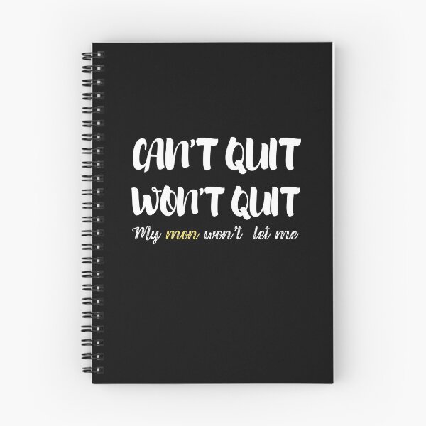 Item preview, Funny Can't Quit Won't Quit Mon Won't Let Me designed and sold by Flow-Store.