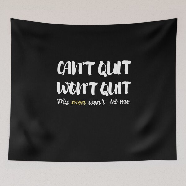Item preview, Funny Can't Quit Won't Quit Mon Won't Let Me designed and sold by Flow-Store.