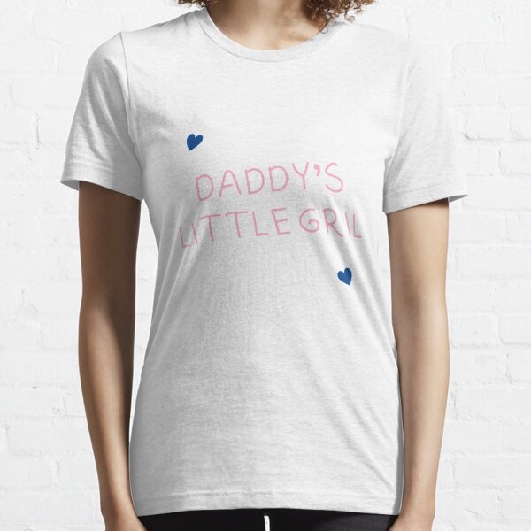 daddys little girl Essential T-Shirt