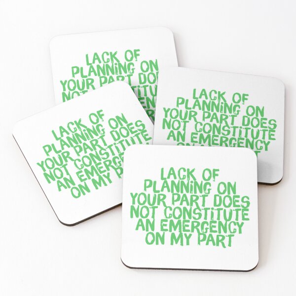 Item preview, Lack Of Planning On Your Part Does Not Constitute an emergency On My Part designed and sold by CasualDragon.