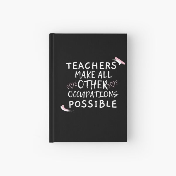 Teachers Make All Other Occupations Possible Hardcover Journal