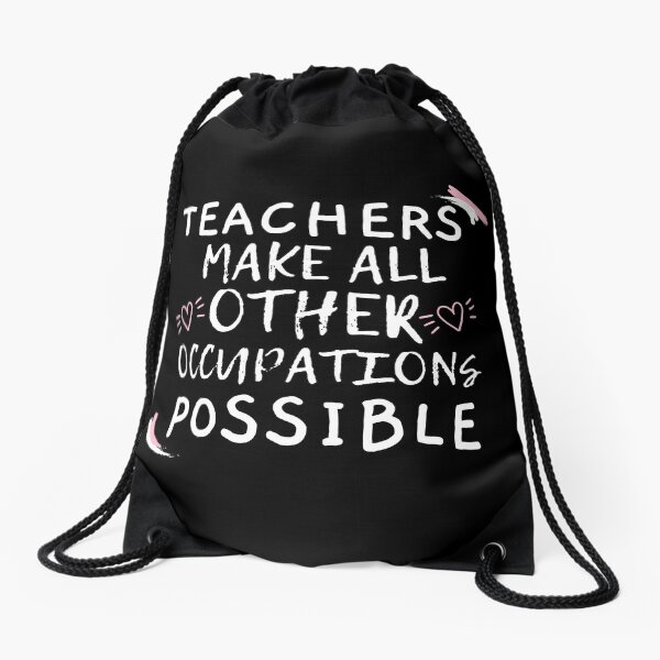 Teachers Make All Other Occupations Possible Drawstring Bag